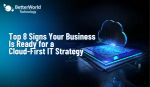 Top 8 Signs Your Business Is Ready for a Cloud-First IT Strategy