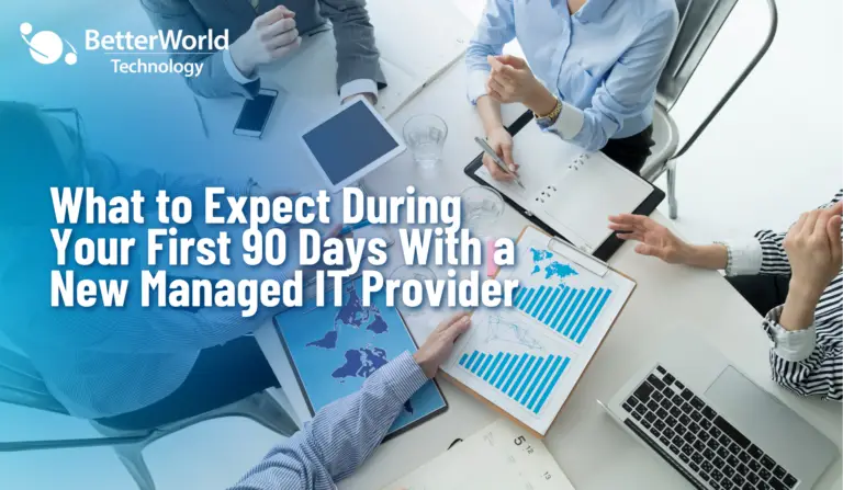 What to Expect During Your First 90 Days With a New Managed IT Provider
