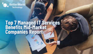 Top 7 Managed IT Services Benefits Mid-Market Companies Report After Year One