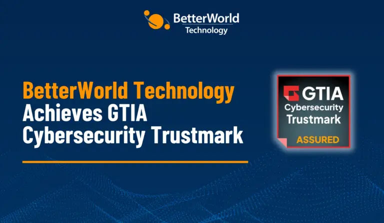BetterWorld Technology Earns GTIA Cybersecurity Trustmark for Excellence in Cybersecurity Practices