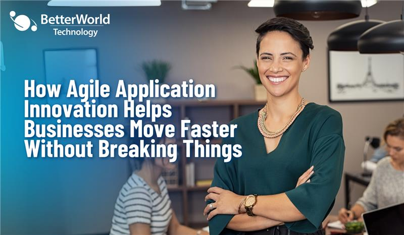 Agile Application Innovation | BetterWorld Technology