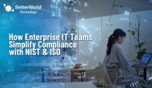 NIST & ISO Compliance | BetterWorld Technology