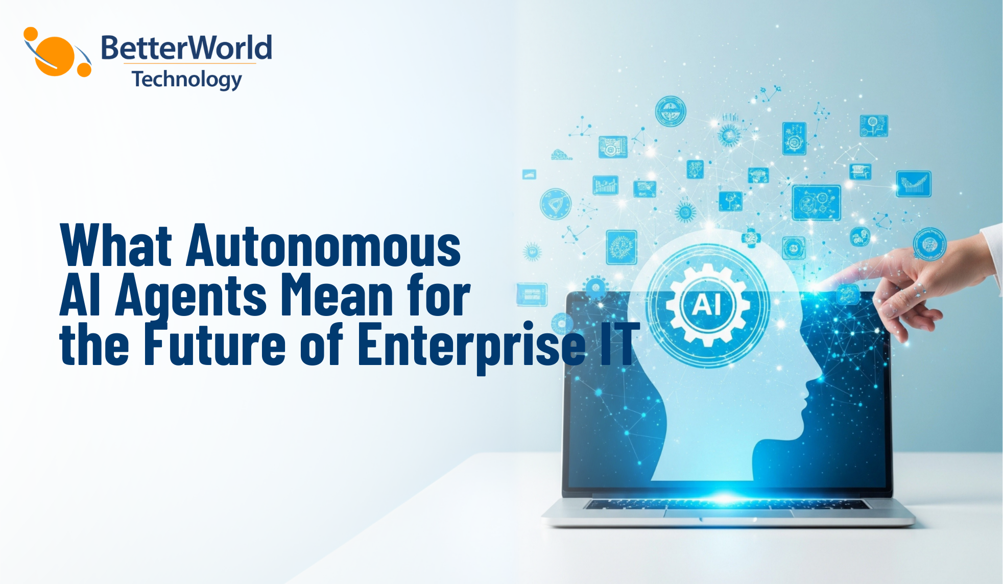 Autonomous AI Agents for Enterprises | BetterWorld Technology 