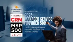 CRN MSP 500 | BetterWorld Technology