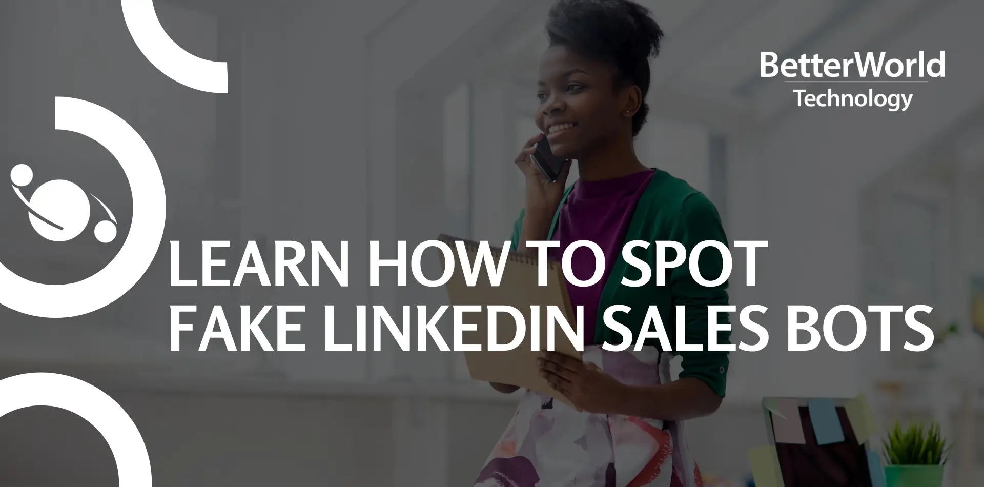 BetterWorld Tehc, Newsletter, Tech Talk, linkedin bots