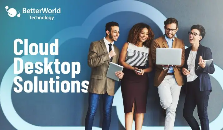 Cloud Desktop Solutions | BetterWorld Technology