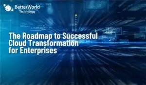 Cloud Transformation | BetterWorld Technology