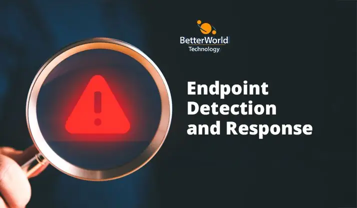 Endpoint Detection and Response | BetterWorld Technology