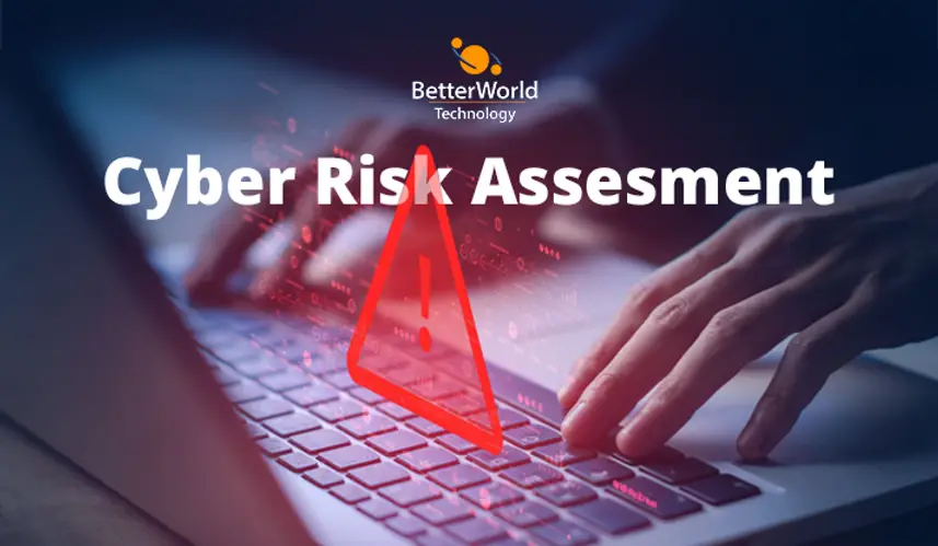 Cyber Risk Assessment | BetterWorld Technology 