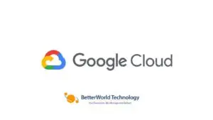 Google Cloud | BetterWorld Technology