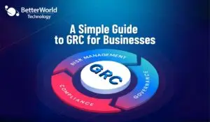 Governance, Risk and Compliance | BetterWorld Technology
