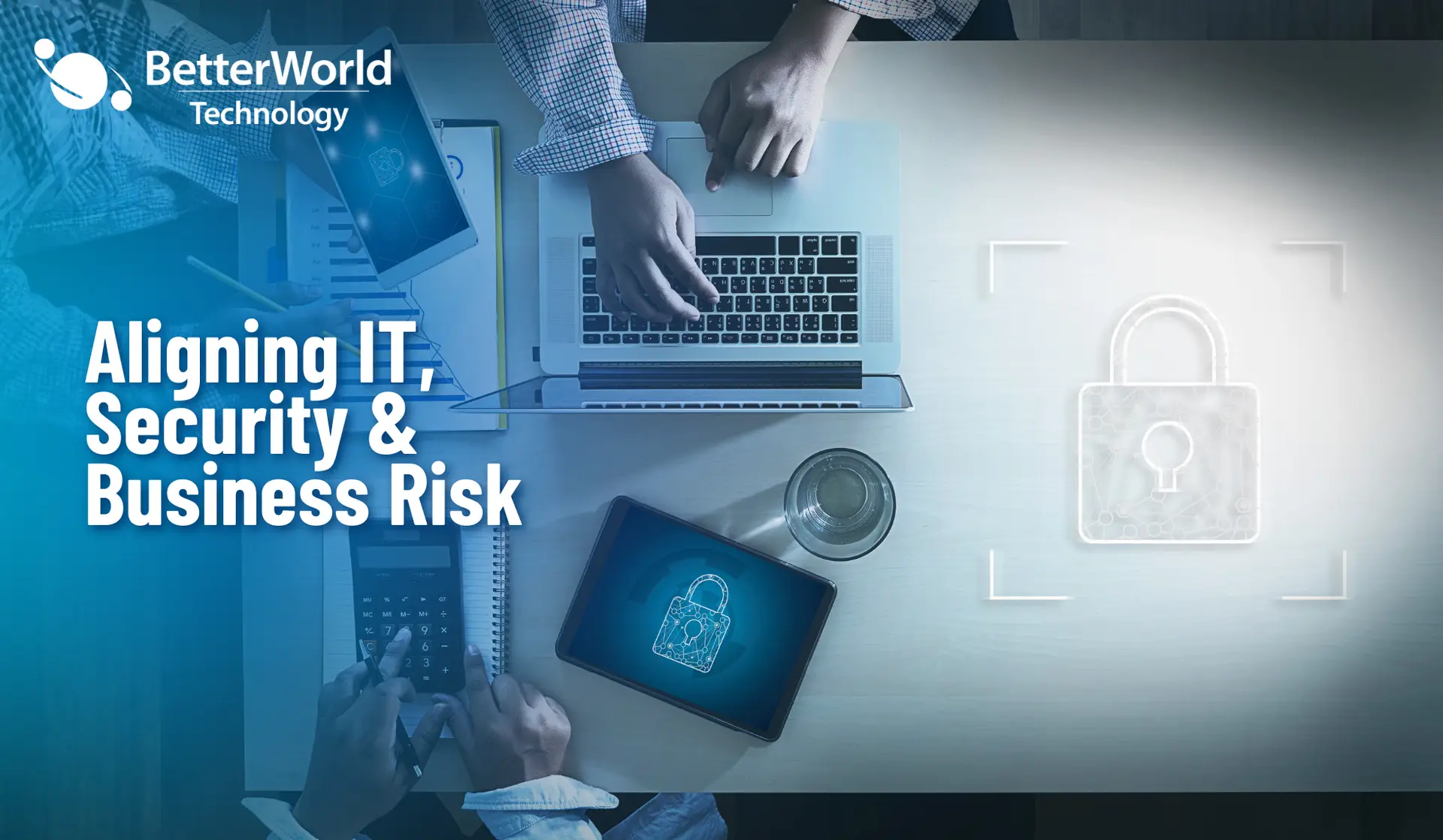Integrated Risk Management: Aligning IT, Security, and Business Risk | BetterWorld Technology