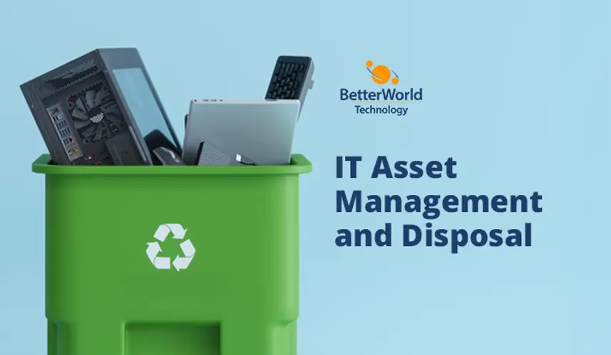 IT Asset Management and Disposal | BetterWorld Technology 