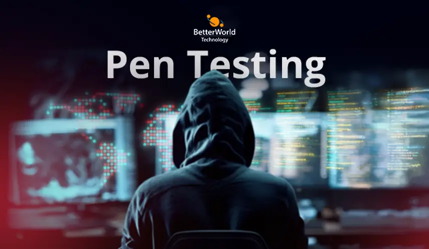 Pen Testing | BetterWorld Technology 
