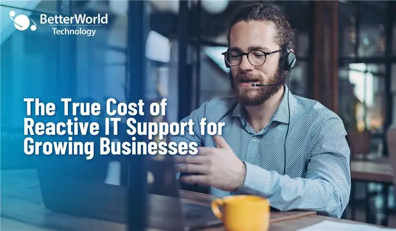 What Proactive IT Support Actually Looks Like for Growing Businesses | BetterWorld Technology 