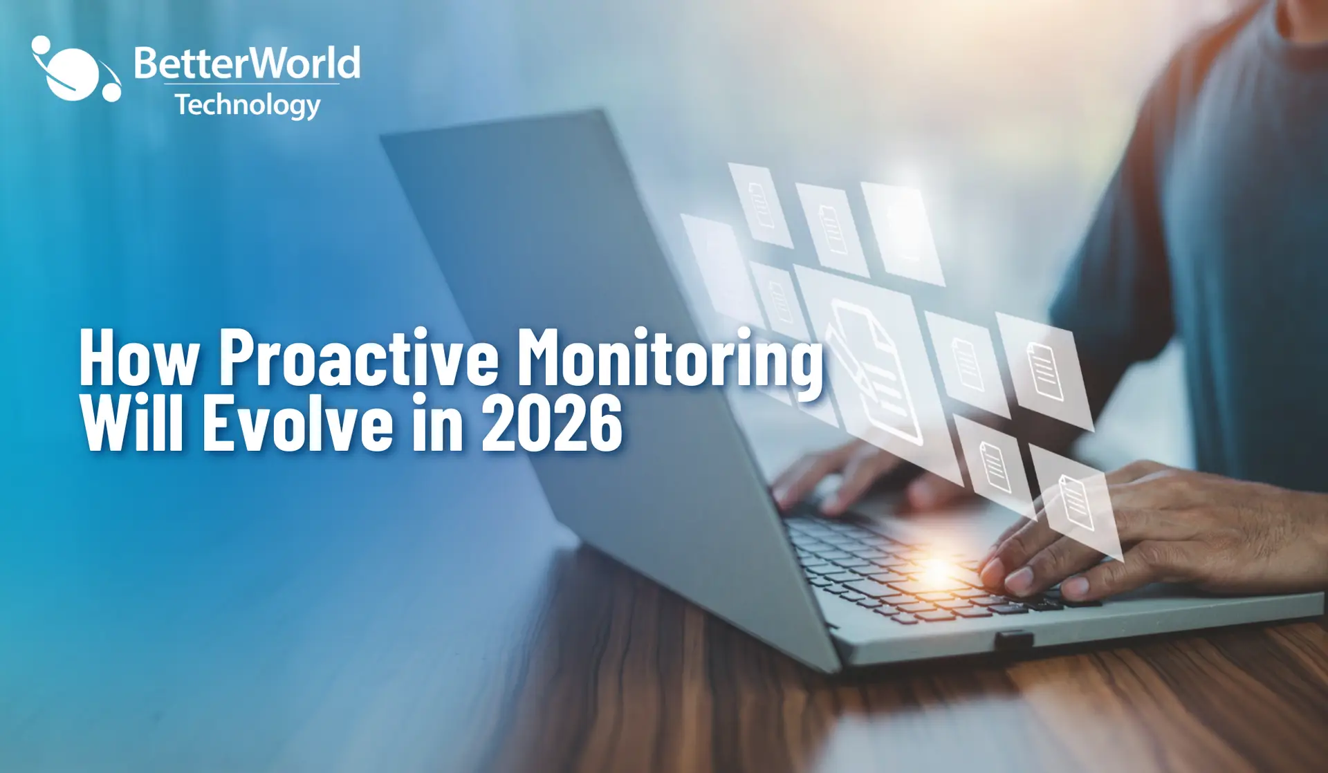 Proactive Threat Monitoring 2026 | BetterWorld Technology