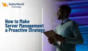 Server Management Strategy | BetterWorld Technology