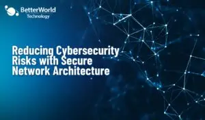 Secure Network Infrastructure | BetterWorld Technology