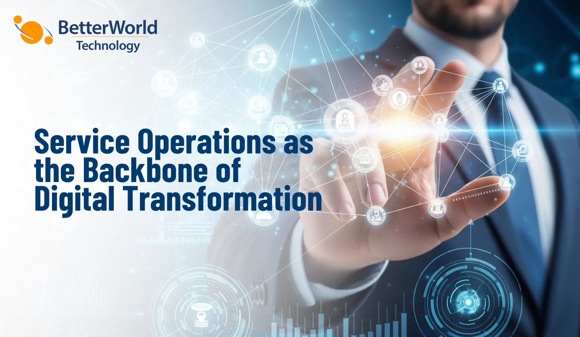 Service Operations Are the Backbone of Digital Transformation | BetterWorld Technology