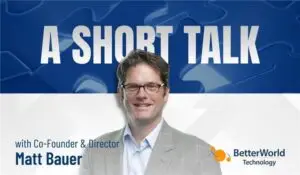 Matt Bauer | BetterWorld Technology