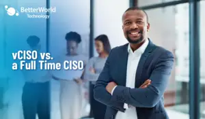 vCISO vs. a Full Time CISO: Which Is Right for Your Organization?