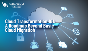 Cloud Transformation 101: A Roadmap Beyond Basic Cloud Migration